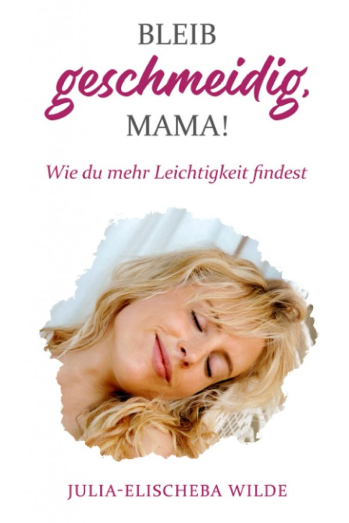 Bleib geschmeidig, Mama!